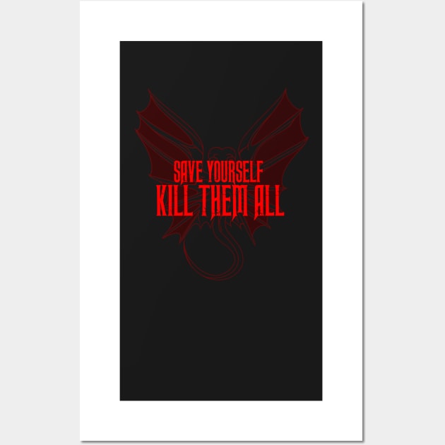 SAVE YOURSELF, KILL THEM ALL. Wall Art by missfortune-art